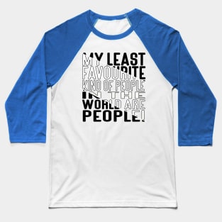 My Least Favourite Kind of People in the World are People! Block Out White Fill Baseball T-Shirt